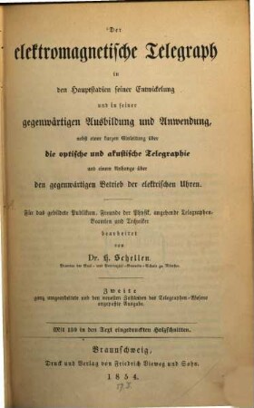 Der elektromagnetische Telegraph in den Hauptstadien seiner Entwickelung und in seiner gegenwärtigen Ausbildung und Anwendung : nebst einer kurzen Einleitung über die optische und akustische Telegraphie und einem Anhange über den gegenwärtigen Betrieb der elektrischen Uhren ; für das gebildete Publikum ... bearbeitet