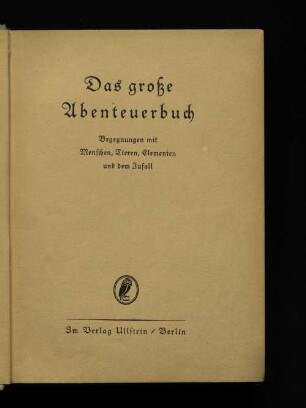 Das große Abenteuerbuch : Begegnungen mit Menschen, Tieren, Elementen und dem Zufall