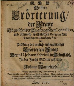 Reiffere Erörterung der Frage, ob zwischen der Augspurgischen Confession und Römisch-Catholischen Religion kein sonderbahrer Unterschied seye?