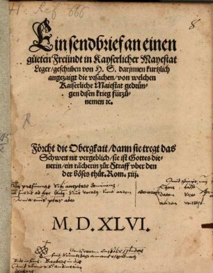 Ein sendbrieff an einen gueten Freündt in Kayserlicher Mayestat Leger, geschriben von H. S. darinnen kurtzlich angezaigt die vrsachen, von welchen Kaiserliche Maiestat gedrungen disen krieg fürzunemen [et]c.