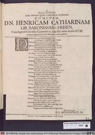 In Illustrem Tam Generis Quam Literarum Splendore Dominam. Dn. Henricam Catharinam Lib. Baronissam à Frisen, Cum legeret Carmina Germanica, quae illa anno aetatis XVIII magno ingenio & mira felicitate conscripserat