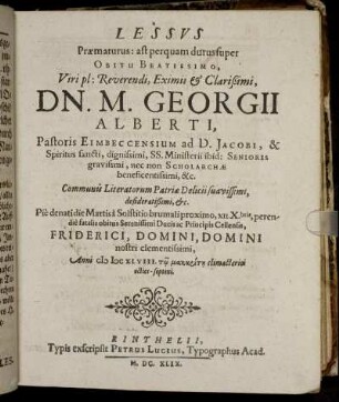 Lessus Praematurus: ast perquam durus super Obitu Beatissimo, Viri pl: Reverendi, Eximii & Clarißimi, Dn. M. Georgii Alberti.