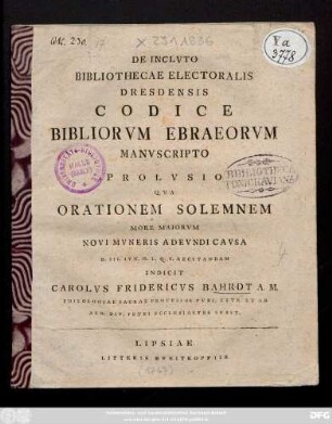 De Inclvto Bibliothecae Electoralis Dresdensis Codice Bibliorvm Ebraeorvm Manvscripto Prolvsio Qva Orationem Solemnem More Maiorvm Novi Mvneris Adevndi Cavsa D. III. Ivn. H. L. Q. S. Recitandam Indicit Carolvs Fridericvs Bahrdt A. M. Philologiae Sacrae Professor Pvbl. Extr. Et Ad Aed. Div. Petri Ecclesiastes Svbst.