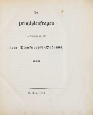Die Prinzipienfragen in Beziehung auf eine neue Strafprozeß-Ordnung