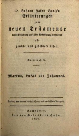 Johann Jakob Stolz's Erläuterungen zum neuen Testamente : (mit Beziehung auf seine Uebersetzung) desselben ; für geübte und gebildete Leser, 2. Markus, Lukas und Johannes