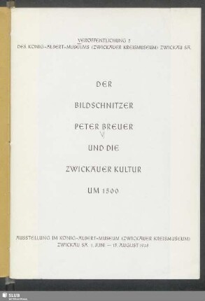 Der Bildschnitzer Peter Breuer und die Zwickauer Kultur um 1500 : Ausstellung im König-Albert-Museum (Zwickauer Kreismuseum) Zwickau, Sa. 1. Juni - 15. August 1935