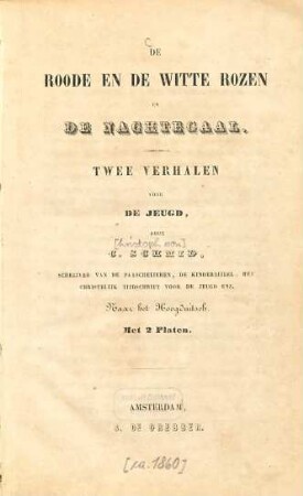 De roode en de witte rozen en De nachtegaal : 2 verhalen voor de jeugd ; Naar het Hoogduitsch ; Met 2 Platen
