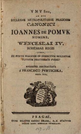 Unusne an duo Eccl. Pragensis Canonici Jo. de Pomuk nomine in Moldavae fluvium proturbati fuere?