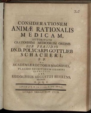 Considerationem Animæ Rationalis Medicam : Lipsiæ A. O. R. CIƆ IƆCCXX D. XIX. April.
