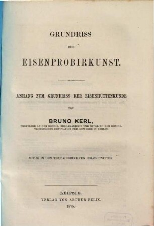 Grundriss der Eisenhüttenkunde, [2]. Grundriss der Eisenprobirkunst : Anhang zum Grundriss der Eisenhüttenkunde