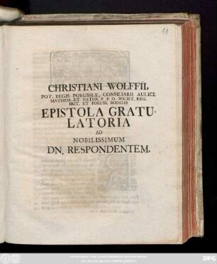 Christiani Wolfii, Pot. Regis Porussiæ Consiliarii Aulici, Mathem. Et Natur. P. P. O. Societ. Reg. Brit. Et Poruss. Sodalis Epistola Gratulatoria Ad Nobilissimum Dn. Respondentem : [Dabam in alma Fridericiana d. 27. Martii 1722.]