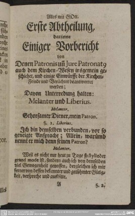 Erste Abtheilung, darinne Einiger Vorbericht von Denen Patronis un[n] Jure Patronato, auch dem Kirchen-Wesen insgemein geschiehet, und einige Einwürffe der Kirchen-Feinde und Verächter beantwortet werden