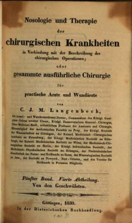 Nosologie und Therapie der chirurgischen Krankheiten in Verbindung mit der Beschreibung der chirurgischen Operationen oder gesammte ausführliche Chirurgie : für practische Aerzte und Wundaerzte, Bd. 5, Abth. 4. Von den Geschwülsten ; 4