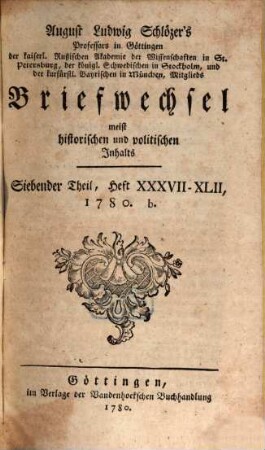 August Ludwig Schlözers ... Briefwechsel, meist historischen und politischen Inhalts. 7, 7 = Heft 38/42. 1780