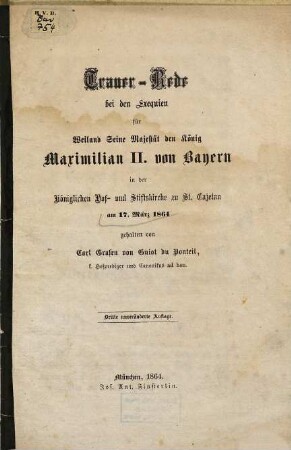 Trauer-Rede bei den Exequien für Weiland Seine Majestät den König Maximilian II. von Bayern : in der Königlichen Hof- und Stiftskirche zu St. Cajetan am 17. März 1864
