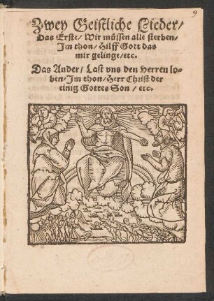 Zwey Geistliche Lieder/|| Das Erste/ Wir muessen alle sterben/|| Jm thon/ Hilff Gott das || mir gelinge/ etc.|| Das Ander/ Last vns den Herren lo=||ben/ Jm thon/ Herr Christ der || einig Gottes Son/ etc.||