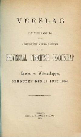 Verslag van het verhandelde in de sectievergaderingen en de algemeene vergadering : gehouden op ..., inclusief het jaarverslag over ... 1894