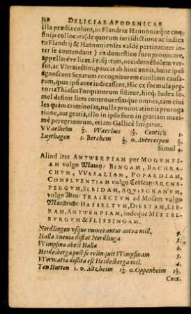 Aliud iter Antwerpiam per Moguntiam vulgo Maintz/ Bingam, Bachrachum, Wesaliam, Popardiam, Confluentiam vulgo Coblentz/ Arenspergum, Sleidam, Aquisgranum, vulgo Aken/ Traiectum ad Mosam vulgo Maestricht/ Hasseltum, Diestam, Lieram, Antwerpiam, indeque Mittelburgum & Flissingam