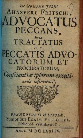 Ahasveri Fritschi, Advocatus Peccans, Sive Tractatus De Peccatis Advocatorum Et Procuratorum, Conscientiae ipsorum excutiendae inserviens