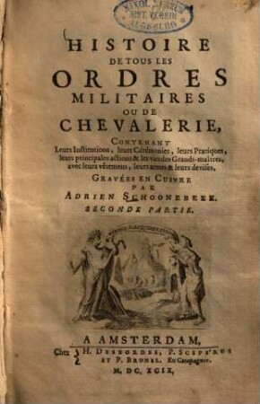 Histoire de tous les ordres militaires ou de chevalerie ... : contenant Leurs Institutions, leurs Cérémonies, leurs Pratiques, leurs principales actions & les vies des Grand-maîtres, avec leurs vêtements, leurs armes & leurs devises, 2