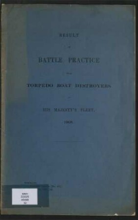Result of Battle Practice from Torpedo Boat Destroyers of His Majesty's Fleet, 1908.; Admiralty, Gunnery Branch; 461