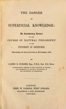 The danger of superficial knowledge: an introductory lecture to the course of natural philosophy in the university of Edinburgh