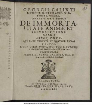 Georgii Calixti ... De Immortalitate Animae Et Resurrectione Carnis Liber Unus