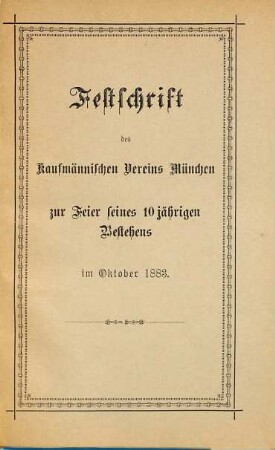 Festschrift des Kaufmännischen Vereins München zur Feier seines 10-jährigen Bestehens im Oktober 1883