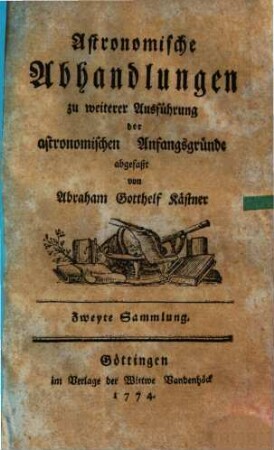 Astronomische Abhandlungen : zu weiterer Ausführung der astronomischen Anfangsgründe, Zweyte Sammlung