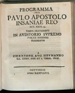 Programma Pro Pavlo Apostolo Insaniae Reo Act. XXVI. 24. : Tribvs Orationibvs In Avditorio Svpremo Pvblice Habendis Praemissvm