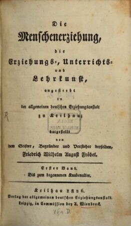 Die Menschenerziehung, die Erziehungs-, Unterrichts- und Lehrkunst : angestrebt in der Allgemeinen Deutschen Erziehungsanstalt zu Keilhau