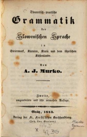 Theoretisch-practische Grammatik der slowenischen Sprache : in Steiermark, Kärnten, Krain und dem illyrischen Küstenlande