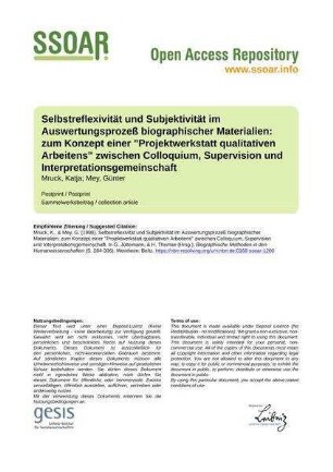 Selbstreflexivität und Subjektivität im Auswertungsprozeß biographischer Materialien: zum Konzept einer "Projektwerkstatt qualitativen Arbeitens" zwischen Colloquium, Supervision und Interpretationsgemeinschaft