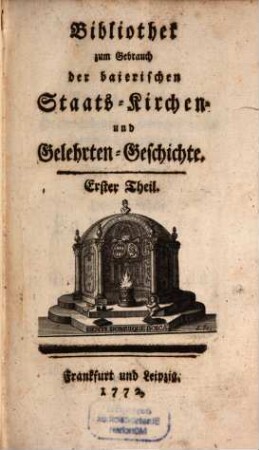 Bibliothek zum Gebrauch der baierischen Staats-, Kirchen- und Gelehrten-Geschichte. 1. 1772