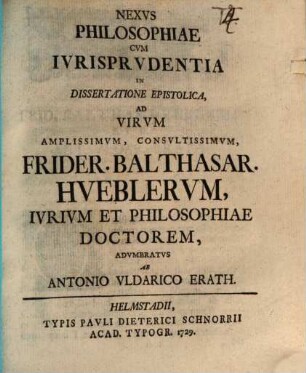 Nexus philosophiae cum iurisprudentia : in dissertatione epist. ad ... Fridericum Balthasarem Hüblerum adumbratus