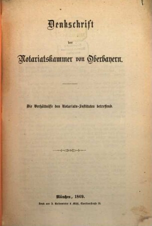 Denkschrift der Notariatskammer von Oberbayern : Die Verhältnisse des Notariats-Institutes bald