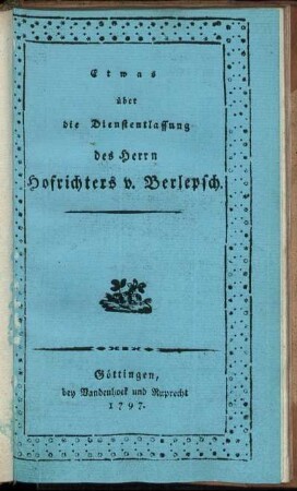 Einige Bemerkungen über die Dienstentlassung des Herrn von Berlepsch : Zugleich Antwort auf Herrn Hofrath Häberlin's Schrift: Noch ein Wort an Wahrheitsfreunde in Beziehung auf die Rechtsache des Herrn Hofrichters und Landraths von Berlepsch