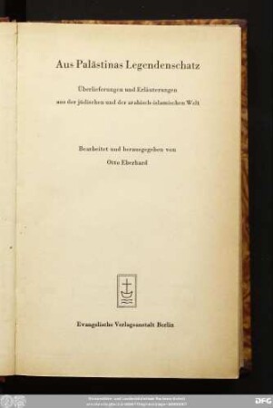 Aus Palästinas Legendenschatz : Überlieferungen und Erläuterungen aus der jüdischen und der arabisch-islamischen Welt