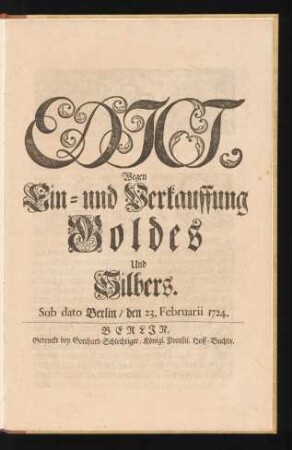 Edict, Wegen Ein- und Verkauffung Goldes Und Silbers : Sub dato Berlin, den 23. Februarii 1724