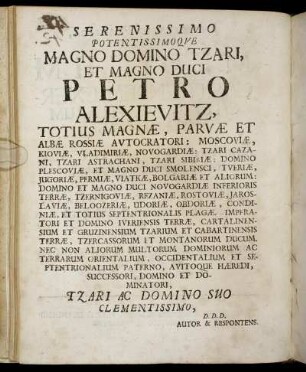Serenissimo Potentissimoque Magno Domino Tzari, Et Magno Duci Petro Alexievitz [...] Parvӕ Et Albӕ Rossiӕ Autocratori [...]