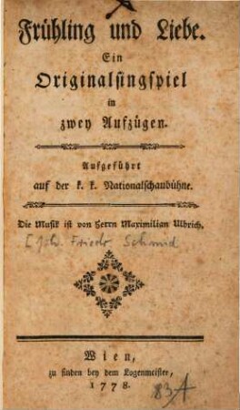 Frühling und Liebe : Ein Originalsingspiel in zwey Aufzügen. Aufgeführt auf der k. k. Nationalschaubühne