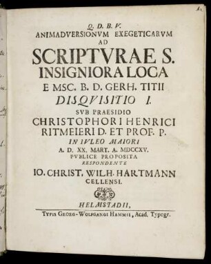 Animadversionvm Exegeticarvm Ad Scriptvrae S. Insigniora Loca E Msc. B. D. Gerh. Titii Disqvisitio I