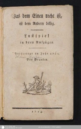 Was dem Einen recht ist, ist dem Andern billig : Lustspiel in drey Aufzügen