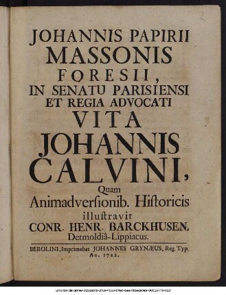 Johannis Papirii Massonis Foresii, In Senatu Parisiensi Et Regia Advocati Vita Johannis Calvini