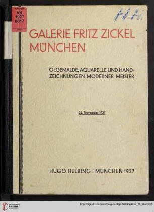Galerie Fritz Zickel München : Ölgemälde, Aquarelle und Handzeichnungen moderner Meister; Auktion in der Galerie Hugo Helbing Samstag den 26. November 1927