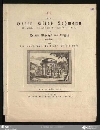 Dem Herrn Elias Lehmann Mitgliede der wendischen Prediger-Gesellschaft, bey seinem Abgange von Leipzig gewidmet von der wendischen Prediger-Gesellschaft. : Den 18. März 1798.