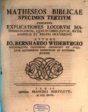 Matheseos bibl. spec. III., exhibens explicationes locorum math. quae in libris Josuae, Ruth, Samuelis et Regum occurrunt