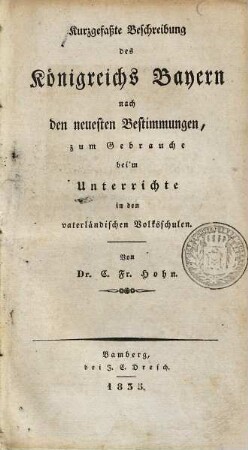 Kurzgefaßte Beschreibung des Königreichs Bayern nach den neuesten Bestimmungen : zum Gebrauche beim Unterrichte in d. vaterländ. Voksschulen