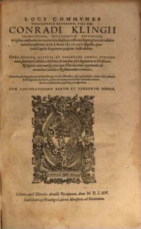 Loci Commvnes Theologici Reverend. Viri Dn. Conradi Klingii Franciscani, ... : Cvm Locvpletissimo Rervm Et Verborvm Indice