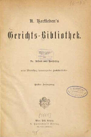A. Hartleben's Gerichts-Bibliothek : Redigiert von Alfred von Horsetzky unter Mitwirkung hervorragender Fachschriftsteller, 1